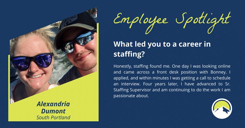 Employee Spotlight, Alex is a Senior Staffing Supervisor in our South Portland office